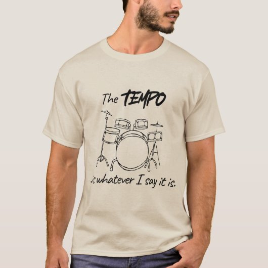 Drumming Quote- The tempo is whatever I say it is T-shirt (Voorkant)