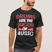 Drums Arehe Bacon Of Music Band Drummer gift T-shirt (Voorkant)