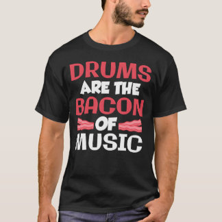 Drums Arehe Bacon Of Music Band Drummer gift T-shirt