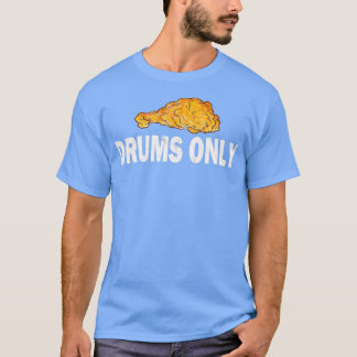 Drums only Chicken Wing Flats T-shirt