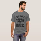 Drums zijn de bacon van muziek Funny Drummer  T-shirt (Voorkant volledig)