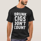 Drunk Cigs Don't Count Cigarettes 2 T-shirt (Voorkant)
