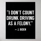 Drunk Driving Isn't A Felony Tus Joke Funny Biden  Poster (Voorkant)