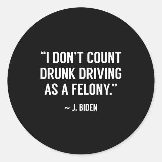 Drunk Driving Isn't A Felony Tus Joke Funny Biden  Ronde Sticker (Voorkant)