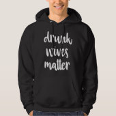 drunk wives matter hoodie (Voorkant)