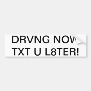 DRVNG NU TXT U L8TER! BUMPERSTICKER