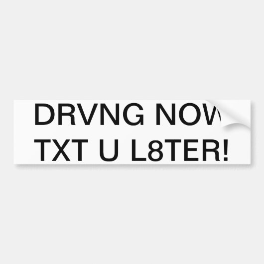 DRVNG NU TXT U L8TER! BUMPERSTICKER (Voorkant)