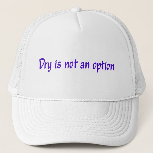 Dry Is Not An Option pet (Voorkant)