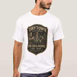 Dry Town, California – “26 Saloons, Est. 1848”  T-shirt