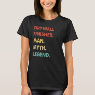 Drywall Finisher Man Myth Legend 1 T-shirt