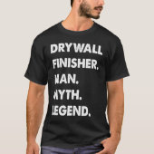 Drywall Finisher Man Myth Legend T-shirt (Voorkant)