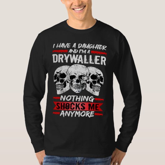 Drywaller I Have A Daughter And I'm A Drywaller T-shirt (Voorkant)