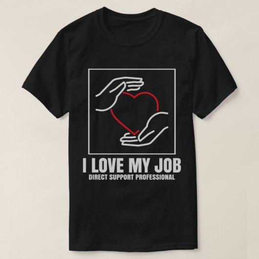 DSP Direct Support Professional I Love My Job T-shirt (Design voorkant)