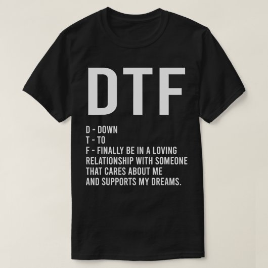 DTF neer om eindelijk een Relatie vriend te hebben T-shirt (Design voorkant)