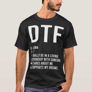 DTF neer om eindelijk een Relatie vriend te hebben T-shirt