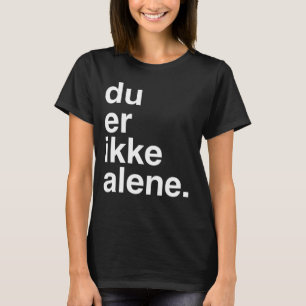 du er ikke alene t-shirt