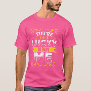 Du habt es echt gut u2013 ihr habt ja mich Humor T-shirt