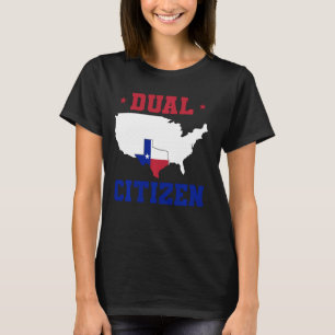 Dual Citizen Texan Lone Star State Texas T-shirt