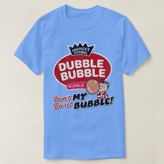 Dubble Bubble Dont Burst Mijn Bubble T-shirt (Design voorkant)