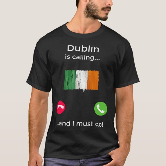 Dublin Is Calling And I Must Go Ireland T-shirt (Voorkant)