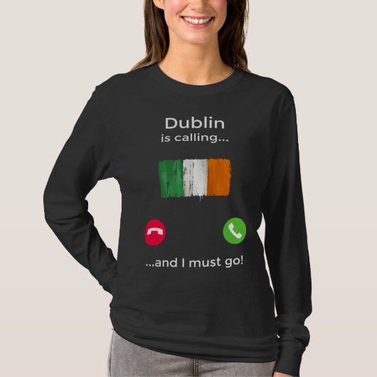 Dublin Is Calling And I Must Go Ireland T-shirt (Voorkant)