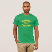 Dublin The Fun | St. Patrick's Day party Graphic  T-shirt (Voorkant volledig)