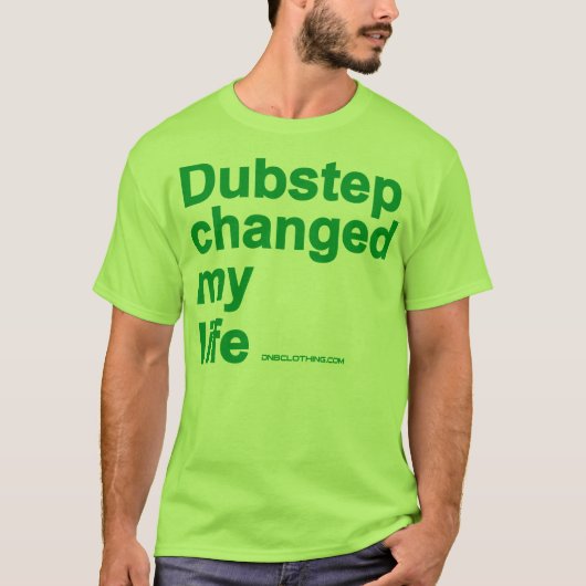 Dubstep Changed My Life T-shirt (Voorkant)