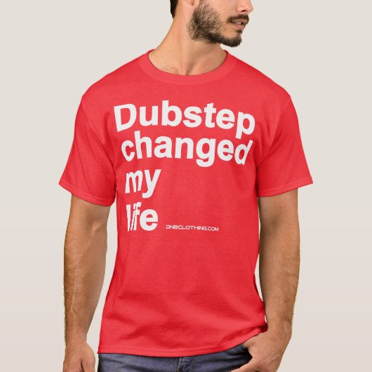 Dubstep Changed My Life T-shirt (Voorkant)