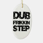 DUBSTEP DUB FRIKKIN STEP WOB WOB KERAMISCH ORNAMENT (Rechts)