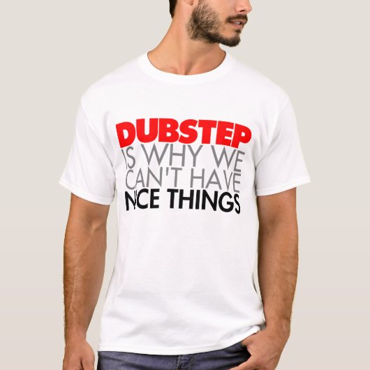 Dubstep is de reden waarom we geen mooie dingen ku t-shirt (Voorkant)