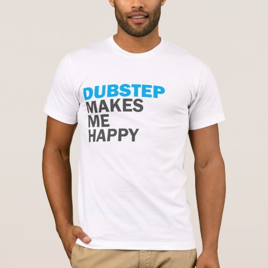 Dubstep maakt me gelukkig t-shirt (Voorkant)