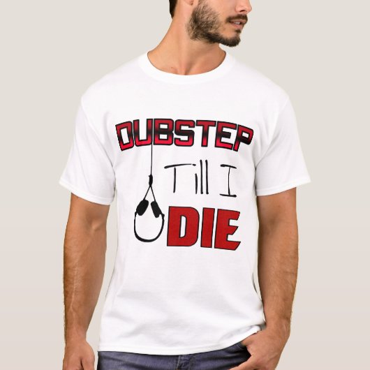 Dubstep Till I Die T-shirt (Voorkant)