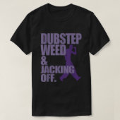 Dubstep Weed en het afpakken van grappigheid T-shirt (Design voorkant)
