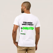 Dubstep, weet je wat ik bedoel? t-shirt (Achterkant volledig)