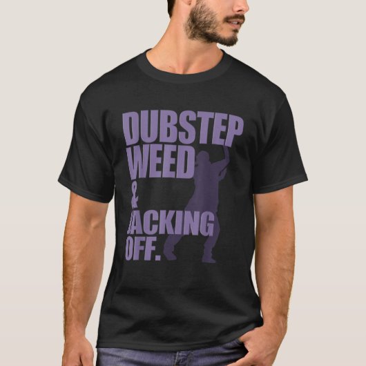 Dubstep wiet en jacking off T Shirt (Voorkant)