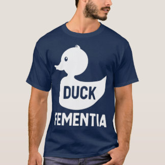 Duck Fementia Funny Dementia T-shirt
