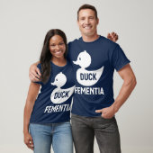 Duck Fementia Funny Dementia T-shirt (Unisex)