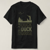 Duck Hunter Quote ik speel nog steeds Duck Duck Go T-shirt (Design voorkant)