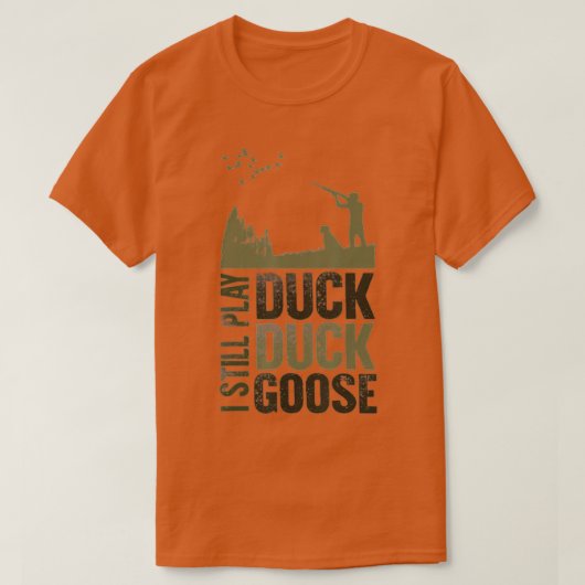 Duck Hunter Quote ik speel nog steeds Duck Duck Go T-shirt (Design voorkant)