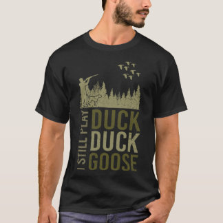 Duck Hunter Quote ik speel nog steeds Duck Goose t T-shirt