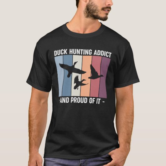 Duck Hunting Addict And Proud Of It Duck Hunting T-shirt (Voorkant)