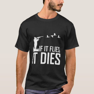 Duck Hunting geeft Mannen als het vliegt, sterft h T-shirt