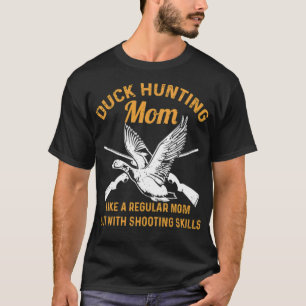 Duck Hunting Quote voor je Waterfowl Hunting Mam T-shirt