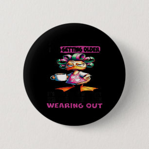 Duck ik heb geen zin om ouder te worden, het is me ronde button 5,7 cm