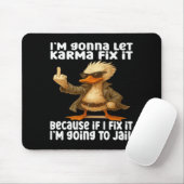 Duck I'm Gonna Let Karma Fix It Because If I Fix I Muismat (Met muis)