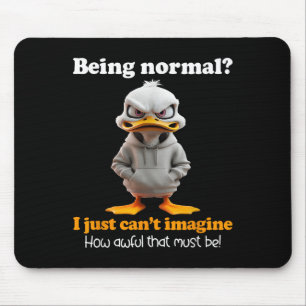 Duck is normaal, ik kan me gewoon niet voorstellen muismat