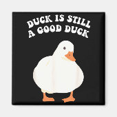 Duck, Is Still, A Good Duck  Magneet (Voorkant)