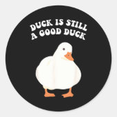 Duck, Is Still, A Good Duck  Ronde Sticker (Voorkant)