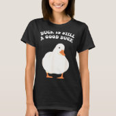 Duck, Is Still, A Good Duck T-shirt (Voorkant)