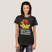 duck it all and ducking no regrets  Cute Duck T-shirt (Voorkant volledig)